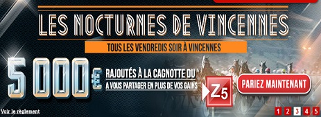 5.000 euros en plus dans la cagnotte du ZE5 le vendredi soir à Vincennes.